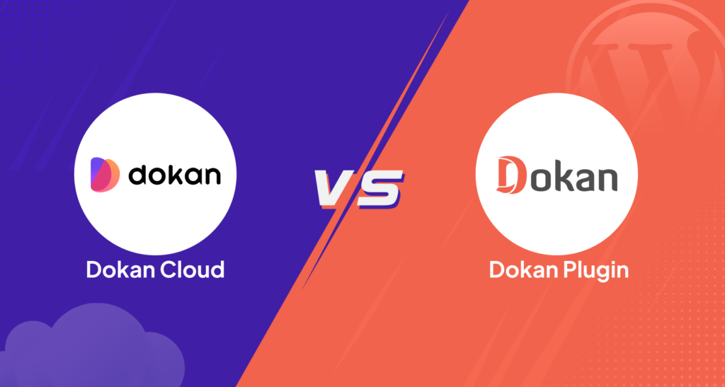 Dokan Cloud Vs Dokan Plugin Why We Brought Dokan Cloud Dokan
