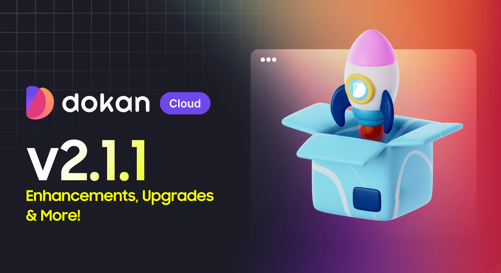 Dokan Cloud v2.1.1: Design, Flexibility & Performance in One Powerful Update