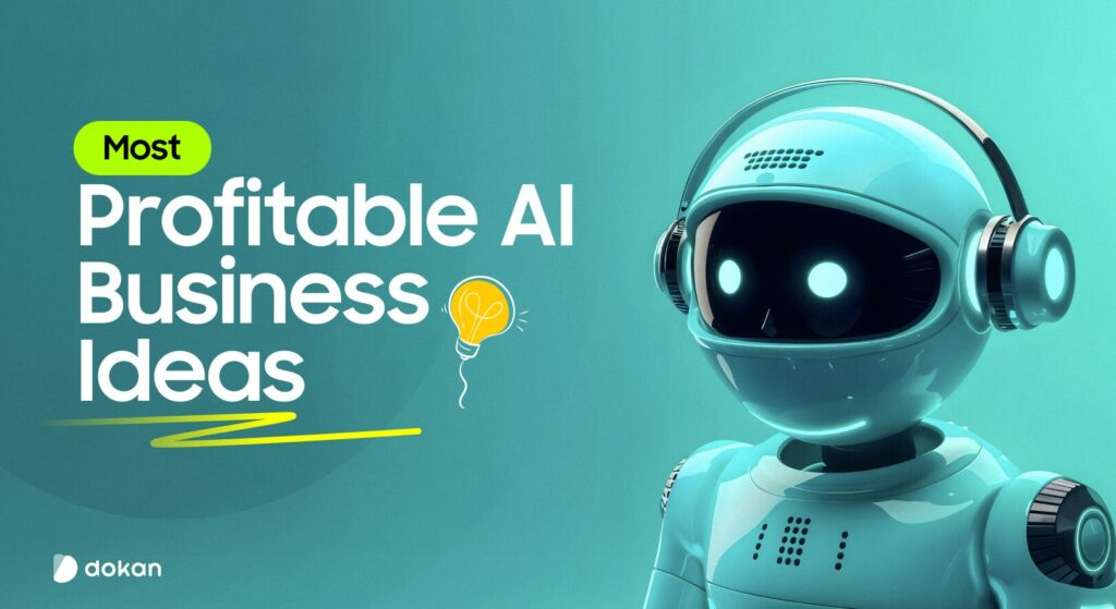 10+ Profitable AI Business Ideas To Launch in 2026 - Dokan