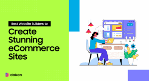 10 Best Ecommerce Website Builders for 2026 (Tried & Tested) - Dokan