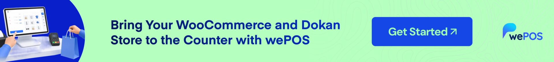 Bring Your WooCommerce and Dokan Store to the Counter with wePOS